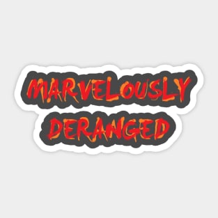 Marvelously Deranged Sticker